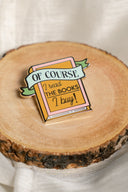 Of Course I Read the Books I Buy bookish enamel pin by Pinstory