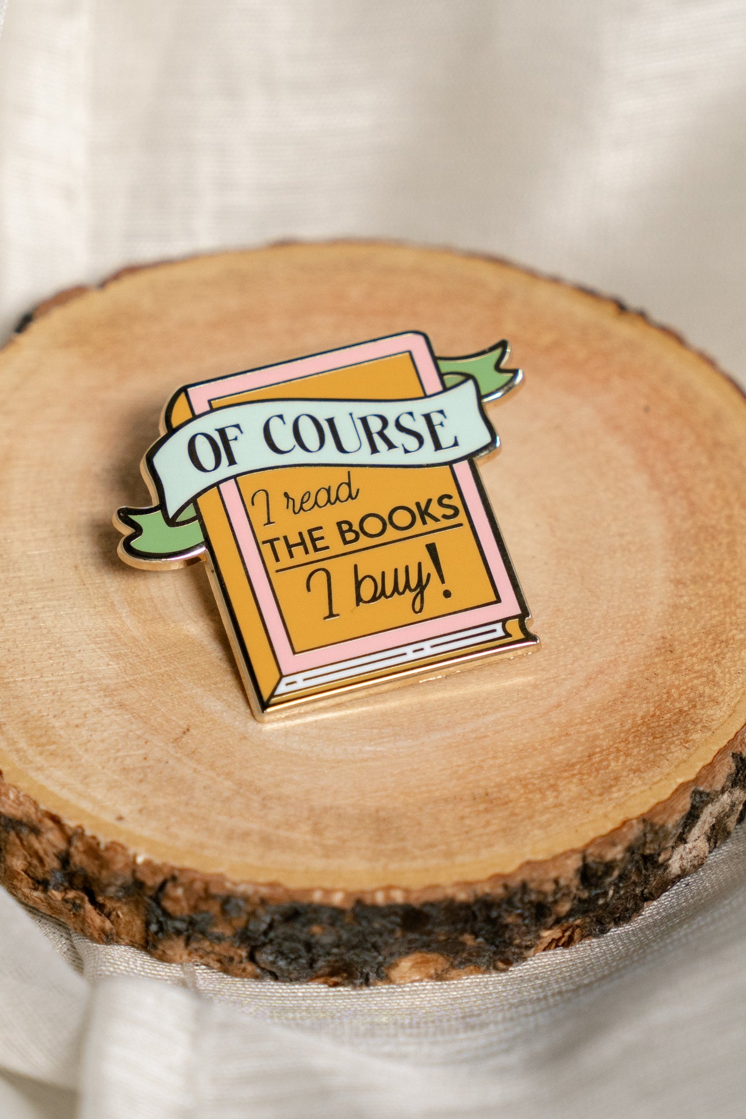 "Of Course I Read the Books I Buy!" Bookish Enamel Pin