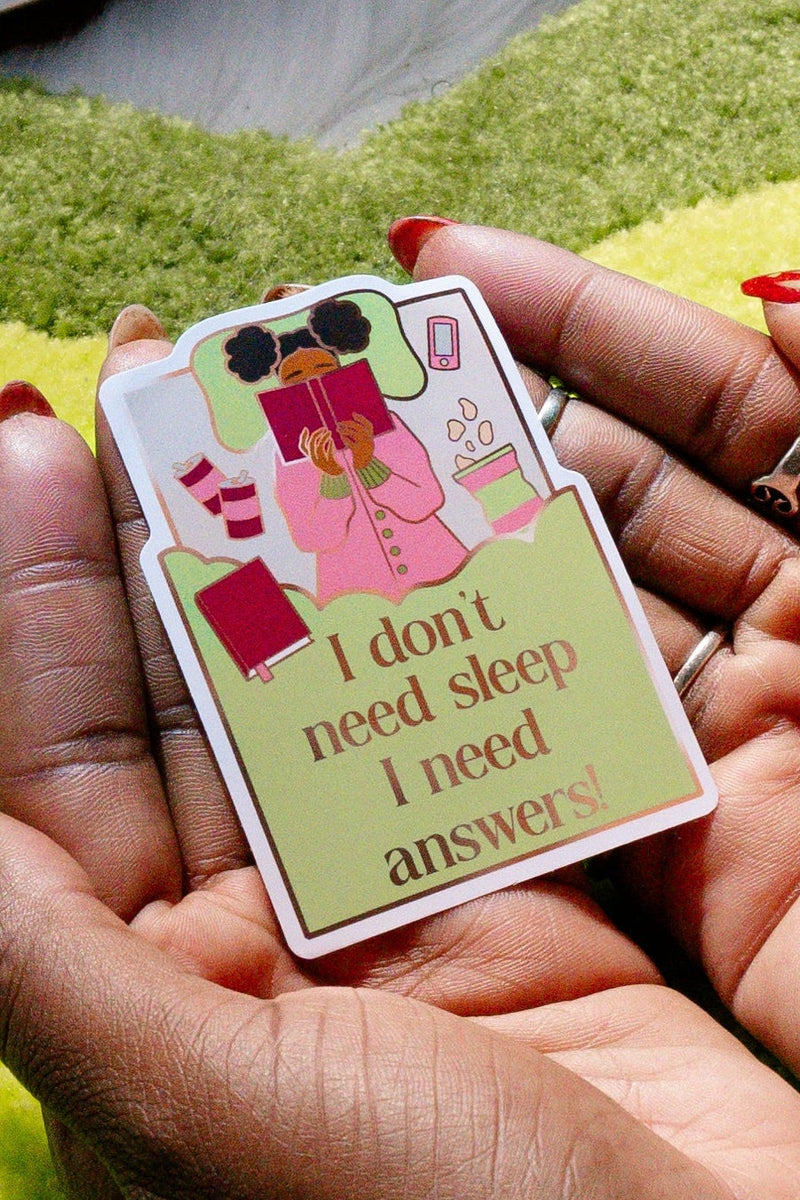 "I Don't Need Sleep I Need Answers" Sticker