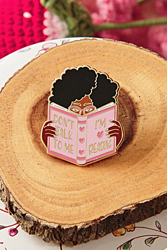 "Don't Talk To Me I'm Reading" Bookish Enamel Pin